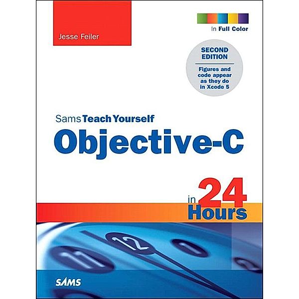 Sams Teach Yourself Objective-C in 24 Hours, Jesse Feiler
