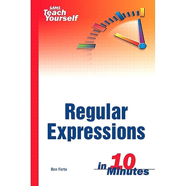 Sams Teach Yourself Regular Expressions in 10 Minutes, Forta Ben