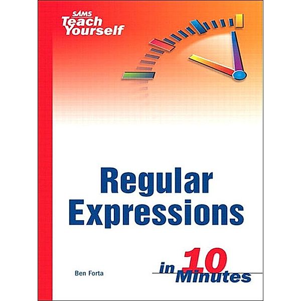 Sams Teach Yourself Regular Expressions in 10 Minutes, Ben Forta