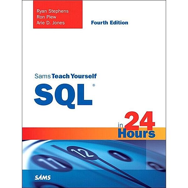 Sams Teach Yourself SQL in 24 Hours, Ryan Stephens, Ron Plew, Arie Jones