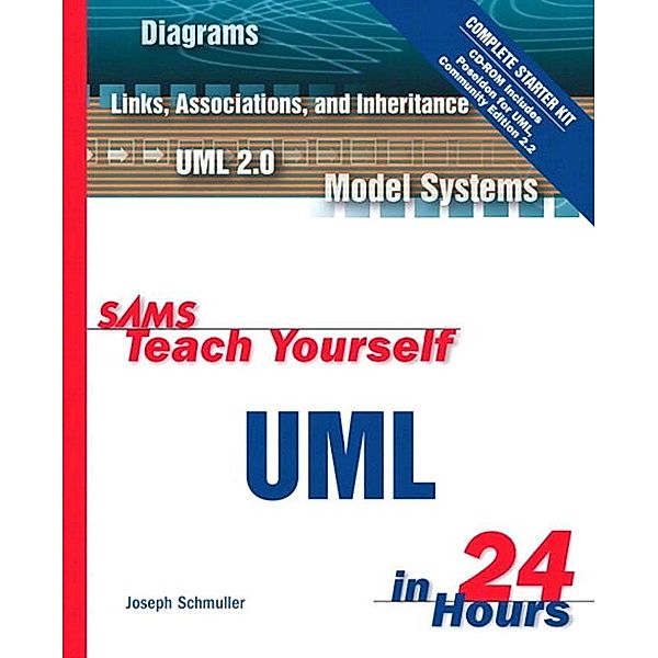 Sams Teach Yourself UML in 24 Hours, Complete Starter Kit, Joseph Schmuller