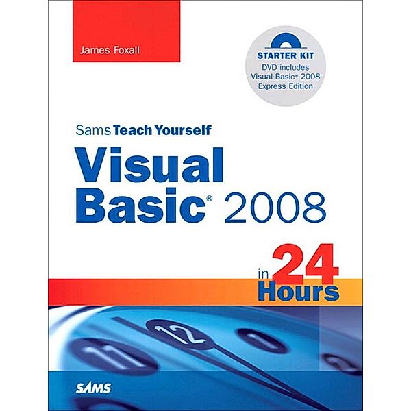 Sams Teach Yourself Visual Basic 2008 in 24 Hours / Sams Teach Yourself..., James Foxall