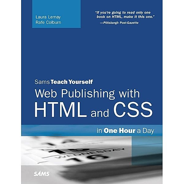 Sams Teach Yourself Web Publishing with HTML and CSS in One Hour a Day / Sams Teach Yourself..., Laura Lemay, Rafe Colburn