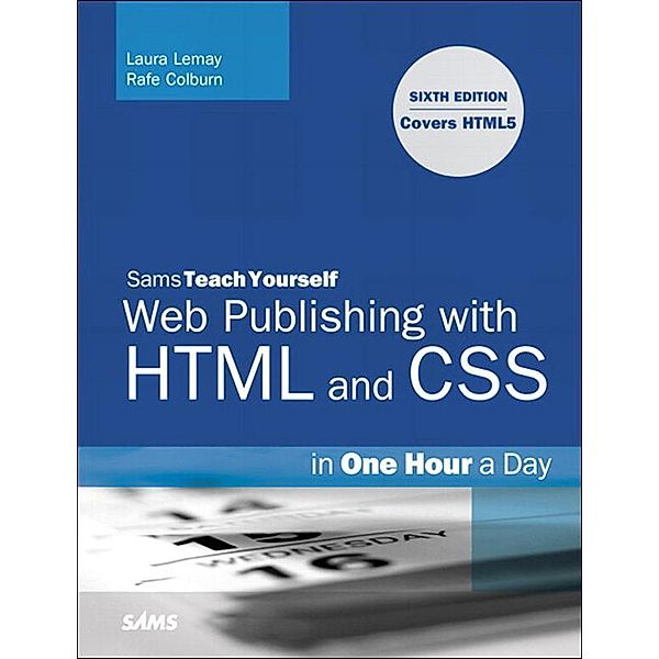 Sams Teach Yourself Web Publishing with HTML and CSS in One Hour a Day, Laura Lemay, Rafe Colburn