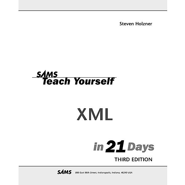 Sams Teach Yourself XML In 21 Days / Sams Teach Yourself..., Steven Holzner