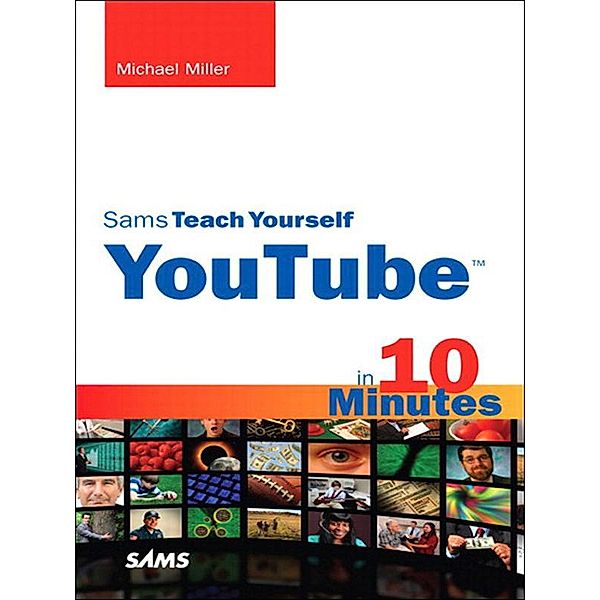 Sams Teach Yourself YouTube in 10 Minutes, Michael R. Miller