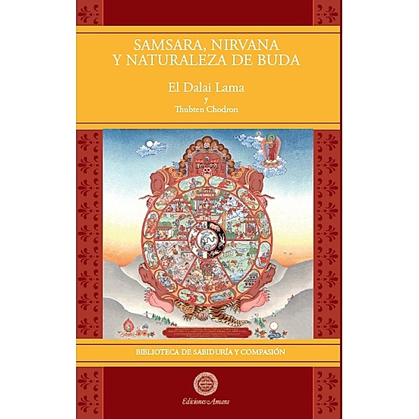 Samsara, Nirvana y Naturaleza de Buda Vol 3 (Biblioteca de Sabiduría y Compasión, #3) / Biblioteca de Sabiduría y Compasión, Su Santidad el Dalai Lama, Thubten Chodron