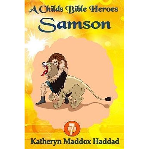 Samson / A Child's Bible Series Bd.7, Katheryn Maddox Haddad