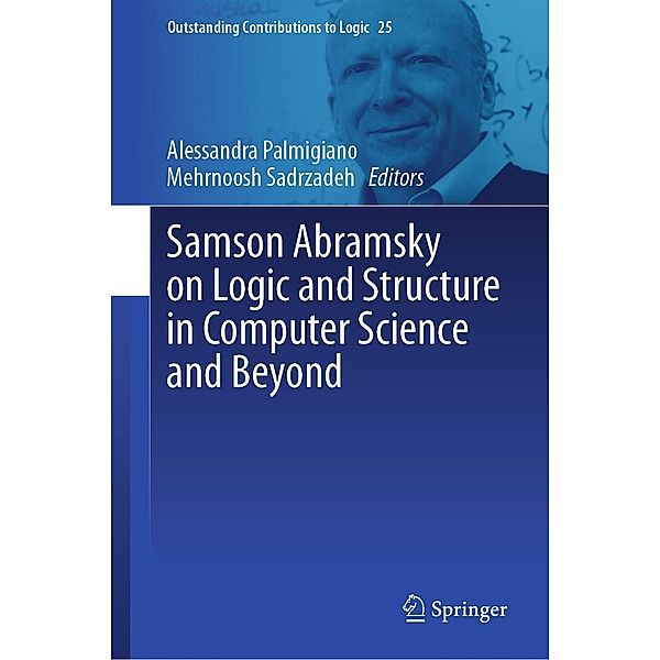 Samson Abramsky on Logic and Structure in Computer Science and Beyond / Outstanding Contributions to Logic Bd.25