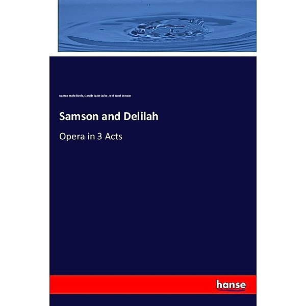 Samson and Delilah, Nathan Haskell Dole, Camille Saint-Saëns, Ferdinand Lemaire