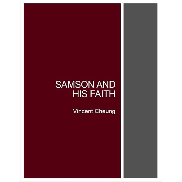 Samson and His Faith, Vincent Cheung