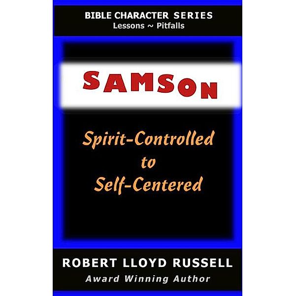 Samson: Spirit-Controlled to Self-Centered (Bible Character Series) / Bible Character Series, Robert Lloyd Russell