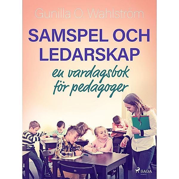 Samspel och ledarskap: en vardagsbok för pedagoger, Gunilla O. Wahlström