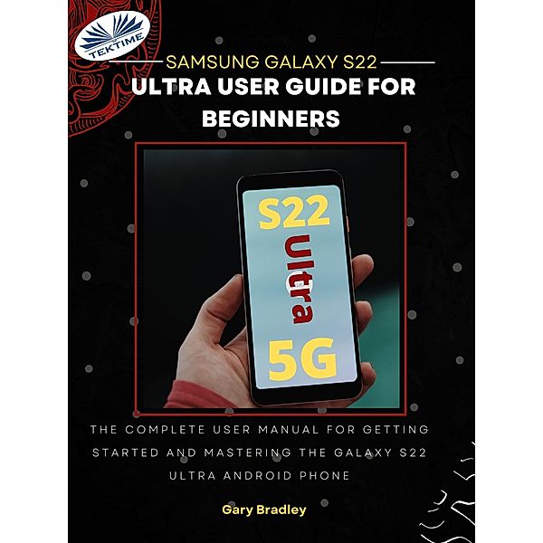 Samsung Galaxy S22 Ultra User Guide For Beginners, Gary Bradley