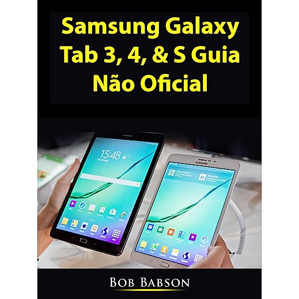 Samsung Galaxy Tab 3, 4, & S Guia Nao Oficial, Bob Babson