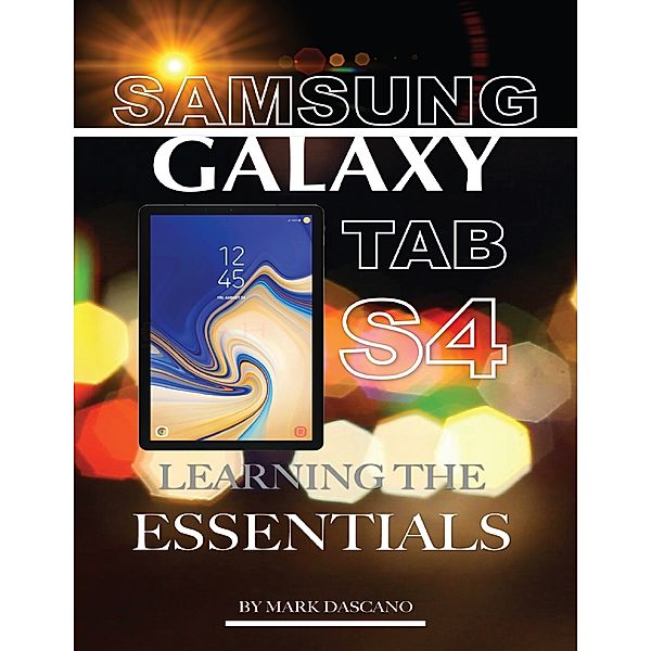 Samsung Galaxy Tab S4: Learning the Essentials, Mark Dascano