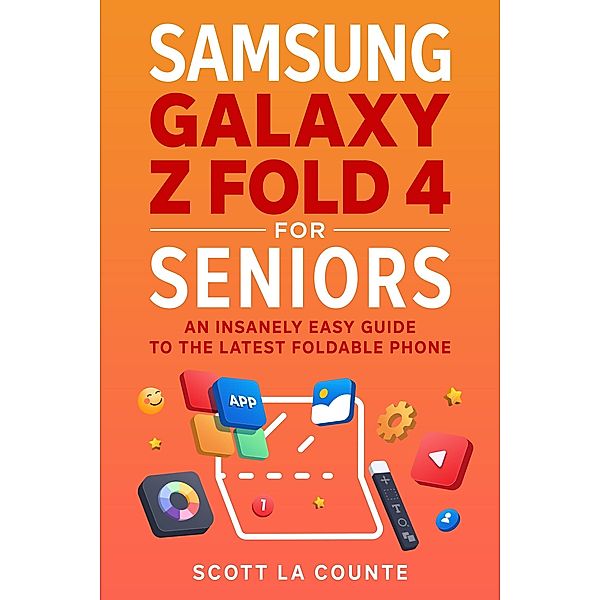 Samsung Galaxy Z Fold  4 for Seniors: An Insanely Easy Guide to the Latest Foldable Phone, Scott La Counte