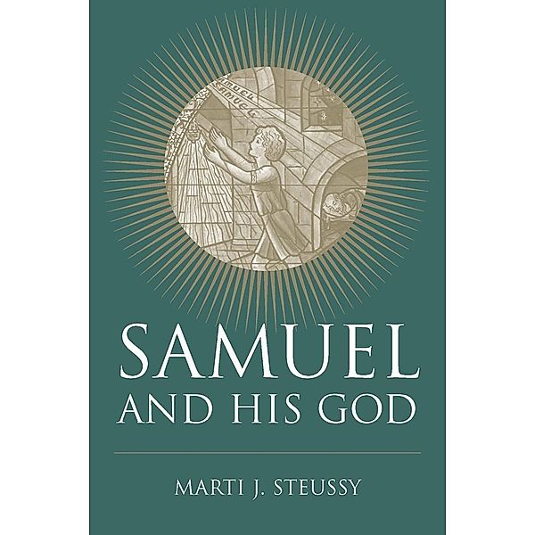 Samuel and His God / Studies on Personalities of the Old Testament, Marti J. Steussy