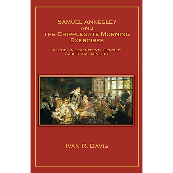 Samuel Annesley and the Cripplegate Morning Exercises, Ivan R. Davis