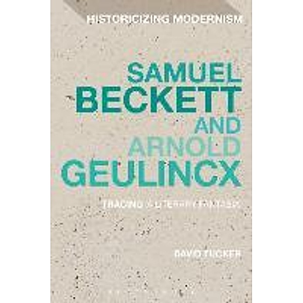 Samuel Beckett and Arnold Geulincx: Tracing 'a Literary Fantasia', David Tucker