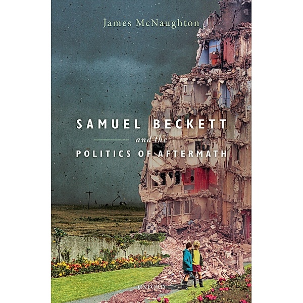 Samuel Beckett and the Politics of Aftermath, James McNaughton