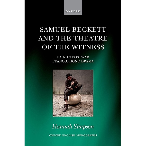 Samuel Beckett and the Theatre of the Witness / Oxford English Monographs, Hannah Simpson