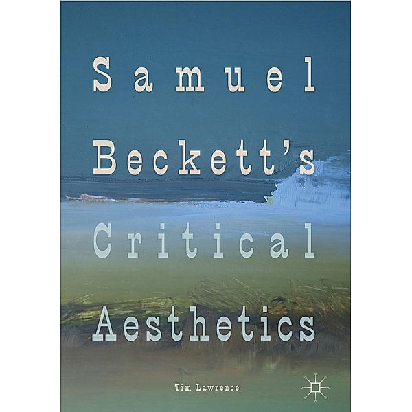 Samuel Beckett's Critical Aesthetics / Progress in Mathematics, Tim Lawrence