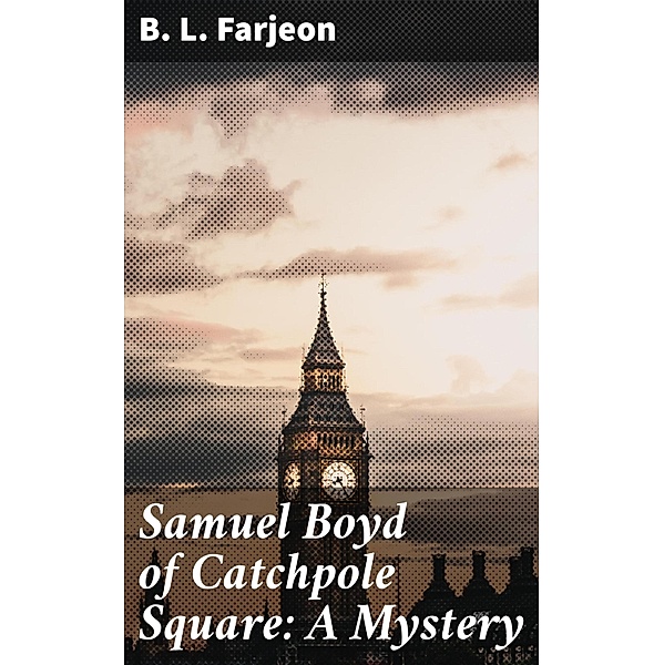 Samuel Boyd of Catchpole Square: A Mystery, B. L. Farjeon