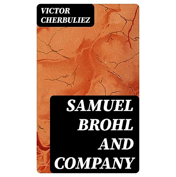 Samuel Brohl and Company, Victor Cherbuliez