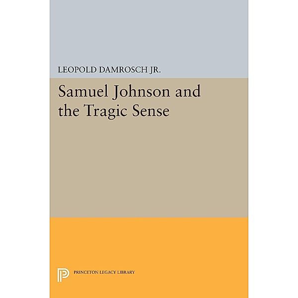 Samuel Johnson and the Tragic Sense / Princeton Legacy Library Bd.1263, Leopold Damrosch