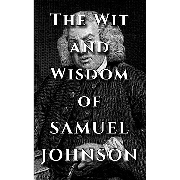 Samuel Johnson Quote Ultimate Collection - The Wit and Wisdom of Samuel Johnson, Samuel Johnson