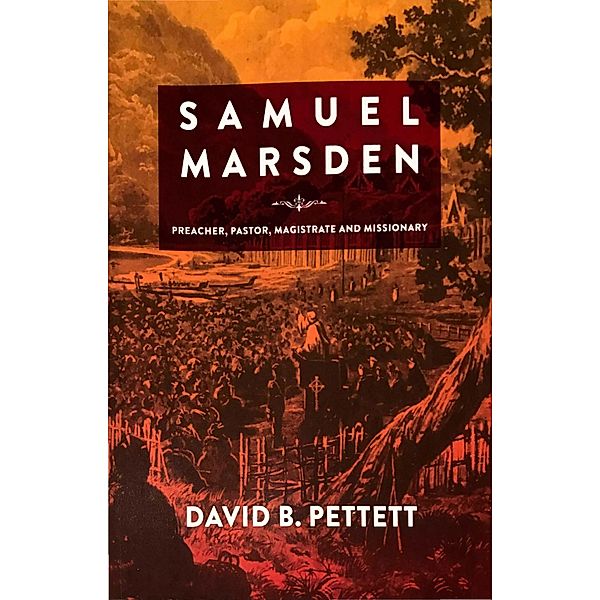 Samuel Marsen: Preacher, Pastor, Magistrate and Missionary (Studies in Australian Colonial History, #5) / Studies in Australian Colonial History, David Pettett, David B Pettett