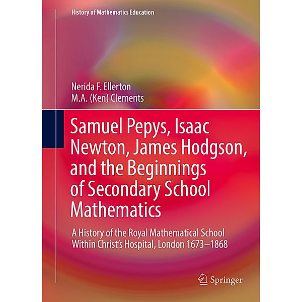 Samuel Pepys, Isaac Newton, James Hodgson, and the Beginnings of Secondary School Mathematics, Nerida F. Ellerton, M. A. Ken Clements