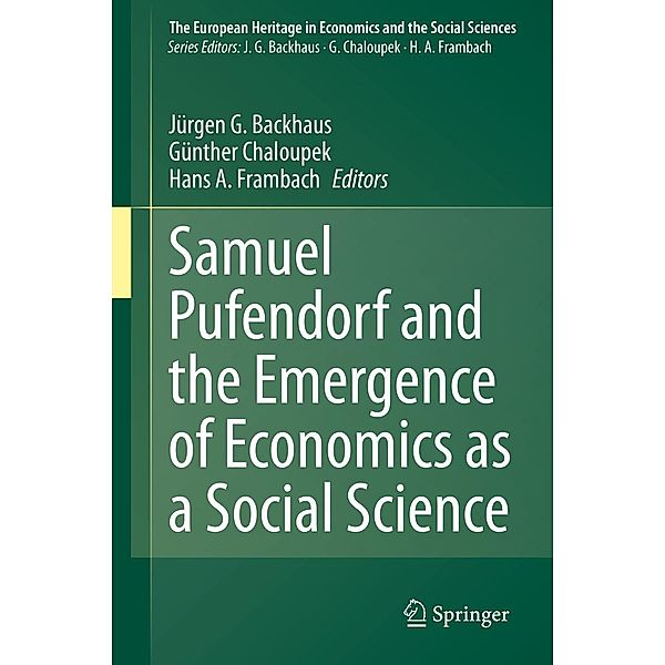 Samuel Pufendorf and the Emergence of Economics as a Social Science / The European Heritage in Economics and the Social Sciences Bd.23