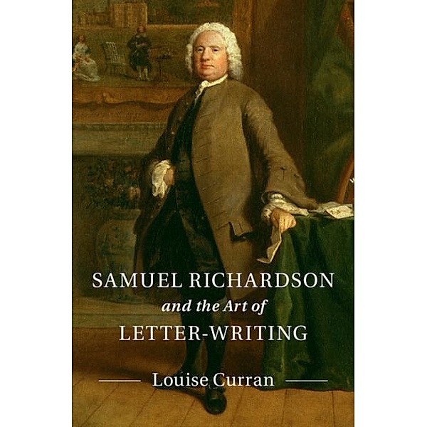 Samuel Richardson and the Art of Letter-Writing, Louise Curran