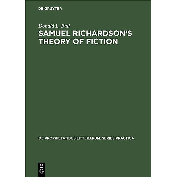 Samuel Richardson's theory of fiction / De Proprietatibus Litterarum. Series Practica Bd.15, Donald L. Ball