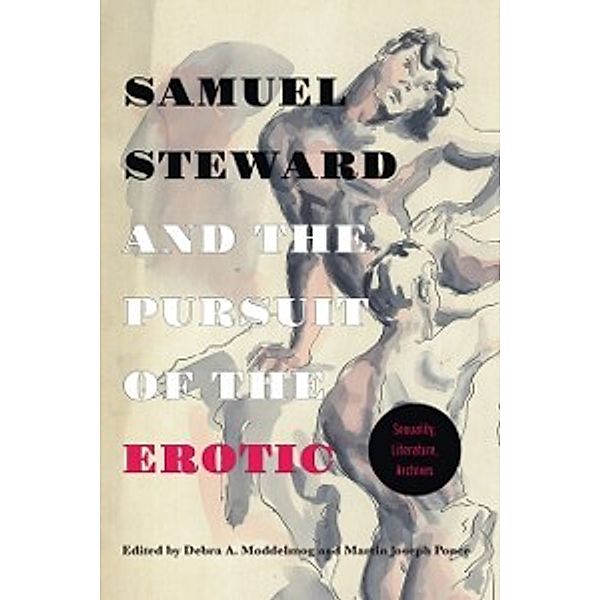 Samuel Steward and the Pursuit of the Erotic Sexuality, Literature, Archives