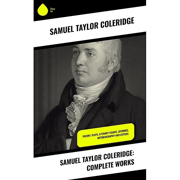 Samuel Taylor Coleridge: Complete Works, Samuel Taylor Coleridge