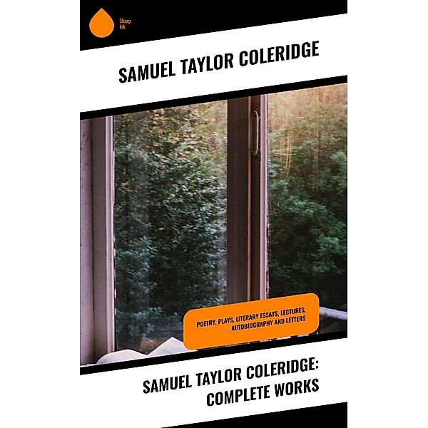 Samuel Taylor Coleridge: Complete Works, Samuel Taylor Coleridge