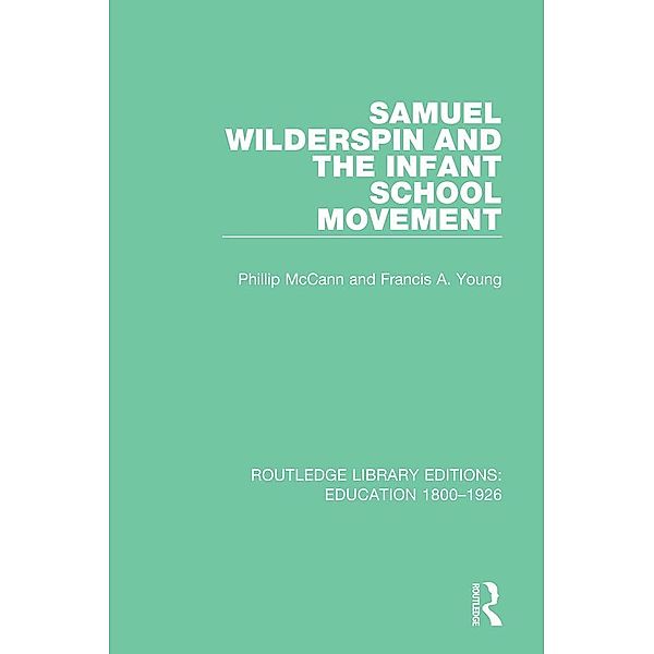 Samuel Wilderspin and the Infant School Movement, Phillip Mccann, Francis A. Young