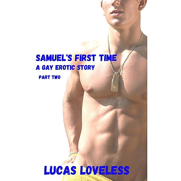 Samuel's First Time: A Gay Erotic Story, Part Two, Lucas Loveless