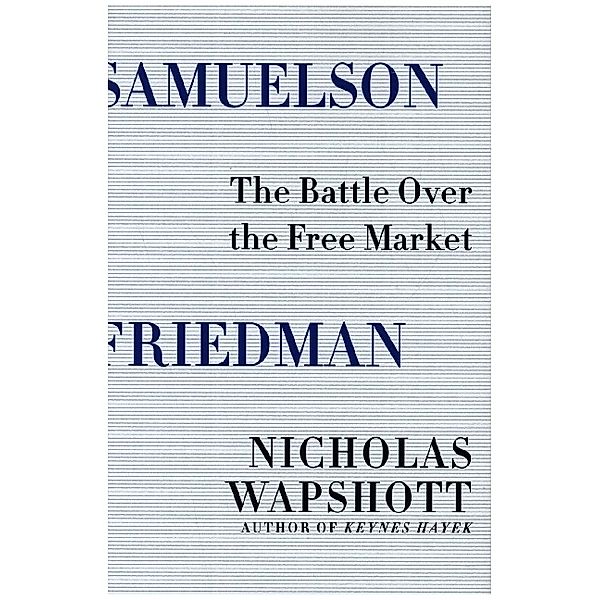 Samuelson Friedman - The Battle Over the Free Market, Nicholas Wapshott