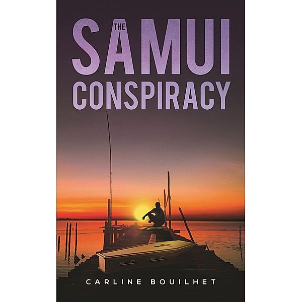 Samui Conspiracy / Austin Macauley Publishers Ltd, Carline Bouilhet