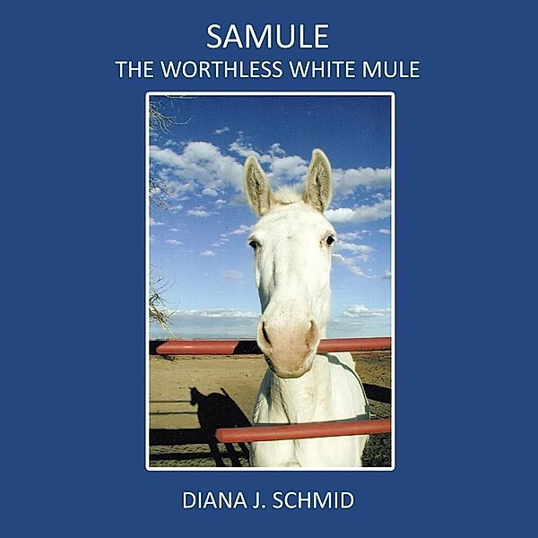 Samule the Worthless White Mule, Diana J. Schmid