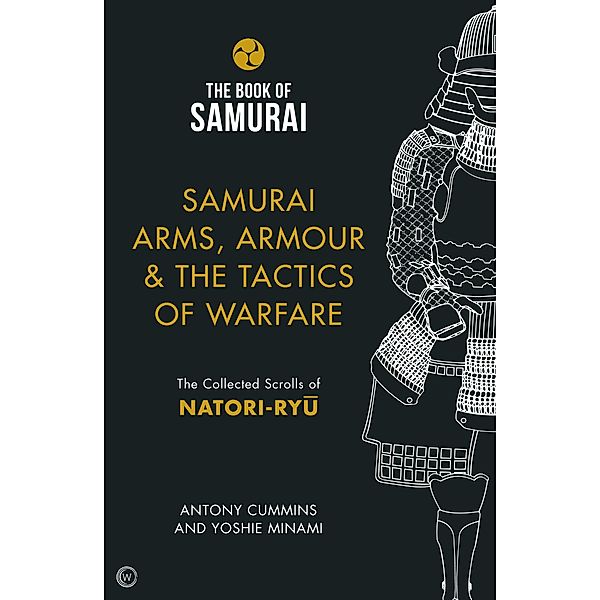 Samurai Arms, Armour & the Tactics of Warfare / Book of Samurai Bd.2, Antony Cummins, Yoshie Minami