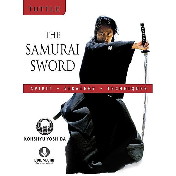 Samurai Sword: Spirit * Strategy * Techniques, Kohshyu Yoshida