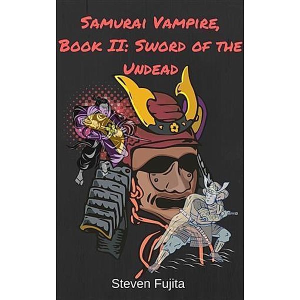 Samurai Vampire, Book II: Sword of the Undead, Steven Fujita