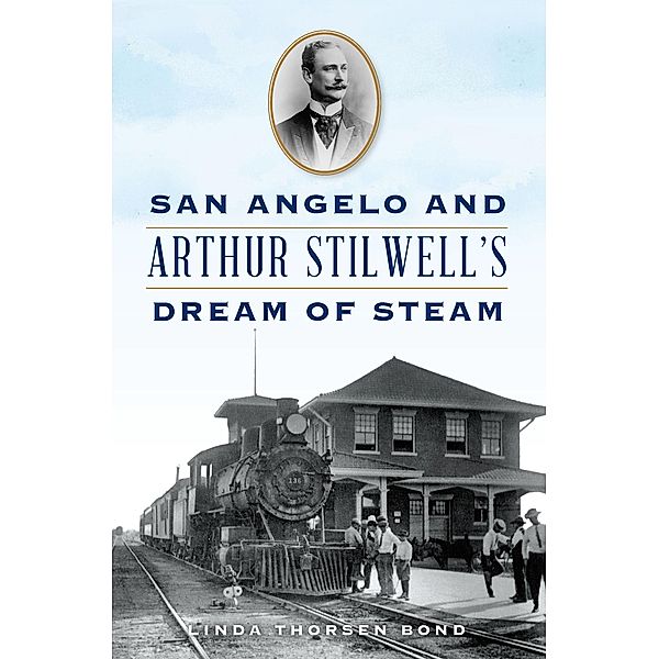 San Angelo and Arthur Stilwell's Dream of Steam, Linda Bond