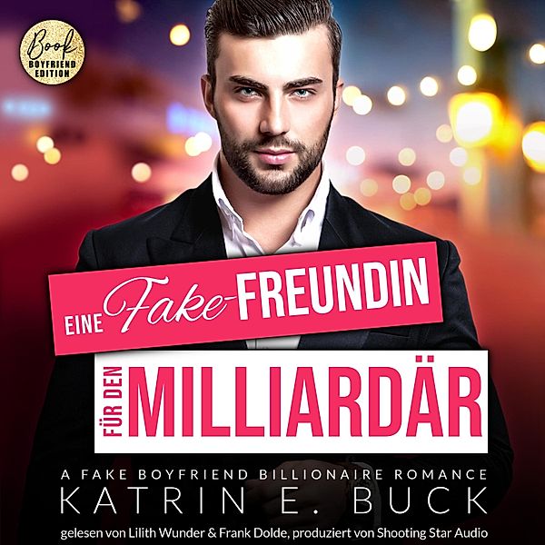 San Antonio Billionaires - 5 - Eine Fake-Freundin für den Milliardär: A Fake Boyfriend Billionaire Romance, Katrin Emilia Buck