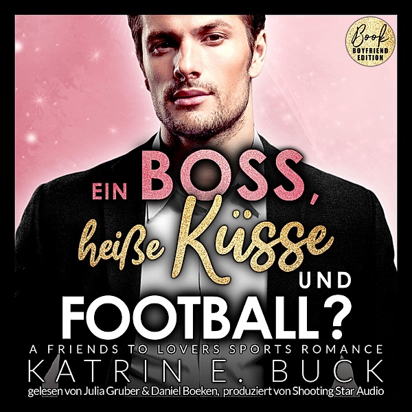 San Antonio Billionaires - 8 - Ein Boss, heisse Küsse und Football? A Friends to Lovers Sports Romance, Katrin Emilia Buck